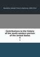 Contributions to the history of the south-western portion of the United States. 5, Bandelier, Adolph Francis Alphonse, 1840-1914 