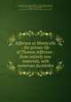 Jefferson at Monticello : the private life of Thomas Jefferson : from entirely new materials, with numerous facsimiles, Pierson, Hamilton W. (Hamilton Wilcox), 1817-1888,Bacon, Edmund, b. 1785,Lincoln, Abraham, 1809-1865, former owner. DLC,Lincoln, Robert Todd, 1843-1926, former owner. DLC,Lincoln Collection (Library of Congress) DLC 