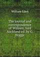 The journal and correspondence of William, lord Auckland ed. by G. Hogge., William Eden 