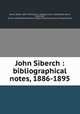 John Siberch : bibliographical notes, 1886-1895, Bowes, Robert, 1835?-1919,Gray, G. J. (George John), b. 1863,Rogers, Bruce, 1870-1957, former owner,Pforzheimer Bruce Rogers Collection (Library of Congress) DLC 