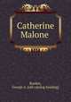 Catherine Malone, Rankin, George A. [old catalog heading] 