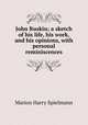John Ruskin; a sketch of his life, his work, and his opinions, with personal reminiscences, Marion Harry Spielmann 
