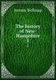 The history of New-Hampshire. 1, Jeremy Belknap 