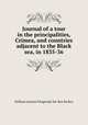 Journal of a tour in the principalities, Crimea, and countries adjacent to the Black sea, in 1835-36, William Lennox Fitzgerald-De-Ros de Ros 
