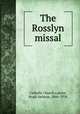 The Rosslyn missal, Catholic Church,Lawlor, Hugh Jackson, 1860-1938 