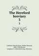 The Hereford breviary. 3, Catholic Church,Frere, Walter Howard, 1863-1938,Brown, Langton E. G,Hereford, Eng. (Diocese) 