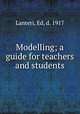 Modelling; a guide for teachers and students, Lanteri, Ed, d. 1917 
