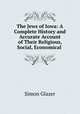 The Jews of Iowa: A Complete History and Accurate Account of Their Religious, Social, Economical ., Simon Glazer 