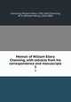 Memoir of William Ellery Channing, with extracts from his correspondence and manuscripts. 3, Channing, William Ellery, 1780-1842,Channing, W. H. (William Henry), 1810-1884 