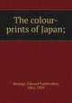 The colour-prints of Japan;, Strange, Edward Fairbrother, 1862-1929 