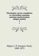 Theologiae cursus completus ex tractatibus omnium omnium perfectissimis ubique habitis. 4, Migne, J.-P. (Jacques-Paul), 1800-1875 
