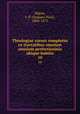 Theologiae cursus completus ex tractatibus omnium omnium perfectissimis ubique habitis. 10, Migne, J.-P. (Jacques-Paul), 1800-1875 