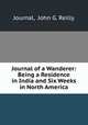Journal of a Wanderer: Being a Residence in India and Six Weeks in North America, Journal, John G. Reilly 
