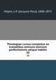 Theologiae cursus completus ex tractatibus omnium omnium perfectissimis ubique habitis. 20, Migne, J.-P. (Jacques-Paul), 1800-1875 