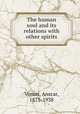 The human soul and its relations with other spirits, Vonier, Anscar, 1875-1938 