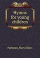 Hymns for young children., Parkman, Mary Elliot. 