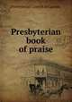 Presbyterian book of praise., Presbyterian Church in Canada. 