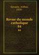 Revue du monde catholique. 84, Savaete, Arthur, 1858- 