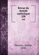 Revue du monde catholique. 108, Savaete, Arthur, 1858- 