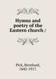 Hymns and poetry of the Eastern church /, Pick, Bernhard, 1842-1917. 