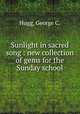 Sunlight in sacred song : new collection of gems for the Sunday school., Hugg, George C. 