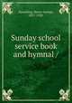 Sunday school service book and hymnal /, Spaulding, Henry George, 1837-1920. 