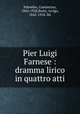 Pier Luigi Farnese : dramma lirico in quattro atti, Palumbo, Costantino, 1843-1928,Boito, Arrigo, 1842-1918. lbt 