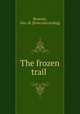 The frozen trail, Rosener, Geo. M. [from old catalog] 