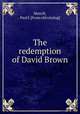 The redemption of David Brown, Merrill, Paul J. [from old catalog] 