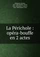 La Perichole : opera-bouffe en 2 actes, Jacques Offenbach 