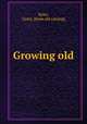 Growing old, Kyler, Grant. [from old catalog] 