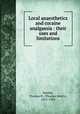 Local anaesthetics and cocaine analgaesia : their uses and limitations, Manley, Thomas H. (Thomas Henry), 1851-1905 