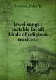 Jewel songs : suitable for all kinds of religious services /, Benson, John T. 