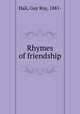 Rhymes of friendship, Hall, Guy Roy, 1881- 