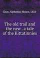 The old trail and the new . a tale of the Kittatinnies, Gher, Alphonso Moser, 1858- 