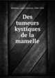 Des tumeurs kystiques de la mamelle, Richelot, Louis Gustave, 1844-1924 