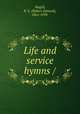 Life and service hymns /, Magill, R. E. (Robert Edward), 1861-1939. 