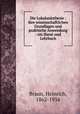Die Lokalansthesie : ihre wissenschaftlichen Grundlagen und praktische Anwendung : ein Hand-und Lehrbuch, Braun, Heinrich, 1862-1934 