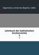 Lehrbuch der katholischen kirchenrechts. 1, Johannes Baptist Sagmuller 