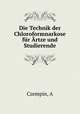 Die Technik der Chloroformnarkose fur Artze und Studierende, A. Czempin 