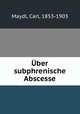 Uber subphrenische Abscesse, Maydl, Carl, 1853-1903 