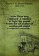 Make Christ king combined : a selection of high class gospel hymns for use in general worship and special evangelistic meetings /, Excell, E. O. (Edwin Othello), 1851-1921 