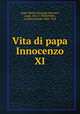 Vita di papa Innocenzo XI, Lippi, Mattia Giuseppe,Marracci, Luigi, 1612-1700,Berthier, Joachim Joseph, 1848-1924 