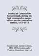 Journal of Commodore Goodenough, during his last command as senior officer on the Australian station, 1873-1875, Goodenough, James Graham, 1830-1875,Goodenough, Victoria (Hamilton) Mrs., ed 