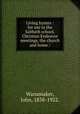 Living hymns : for use in the Sabbath school, Christian Endeavor meetings, the church and home /, Wanamaker, John, 1838-1922. 