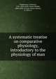 A systematic treatise on comparative physiology, introductory to the physiology of man, Tiedemann, Friedrich, 1781-1861,Gully, James Manby, 1808-1883, tr,Lane, James Hunter, d. 1853, tr 