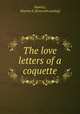 The love letters of a coquette, Hawley, Warren A. [from old catalog] 