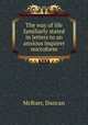 The way of life familiarly stated in letters to an anxious inquirer microform, McRuer, Duncan 