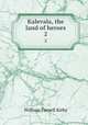 Kalevala, the land of heroes. 2, W.F. Kirby 