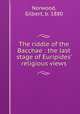 The riddle of the Bacchae : the last stage of Euripides